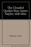 The clouded Quaker star : James Nayler, 1618-1660