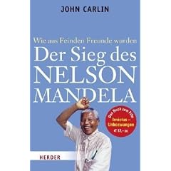 Der Sieg des Nelson Mandela: Wie aus Feinden Freunde wurden