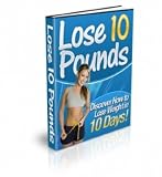 Lose 10 Pounds - Top Secrets Revealed - Discover The Secrets to Losing 10 Pounds. Lose The Weight You Want!