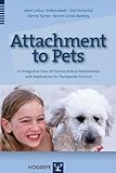 Attachment to pets : an integrative view of human-animal relationships with implications for therapeutic practice