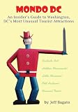 Mondo DC:An Insider's Guide to Washington, DC's Most Unusual Tourist Attractions