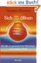 Sich dem Leben �ffnen: Schritte zu pers�nlichem Wachstum und geistiger Kraft