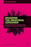 Decoding the irrational consumer : how to commission, run and generate insights from neuromarketing research