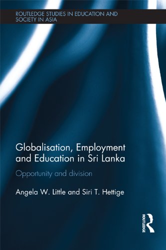 Globalisation, Employment and Education in Sri Lanka: Opportunity and Division (Routledge Studies in Education and Society in Asia)