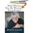 Who Would You Be Without Your Story?: Dialogues with Byron Katie