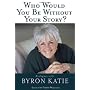 Who Would You Be Without Your Story: Dialogues with Byron Katie