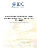 Canadian Perception Series: Brand Segmentation by Region, Industry, and Size, 2006