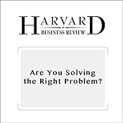 Are You Solving the Right Problem? (Harvard Business Review) | [Dwayne Spradlin]