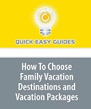 How To Choose Family Vacation Destinations and Vacation Packages