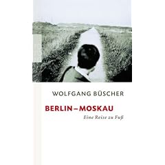 Berlin - Moskau: Eine Reise zu Fu�