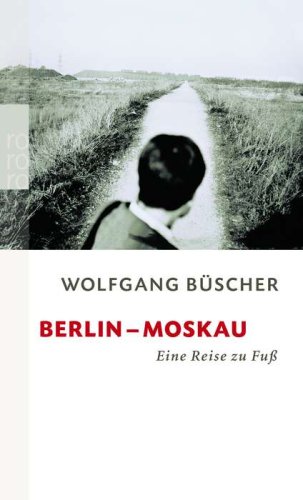 rororo Berlin - Moskau: Eine Reise zu Fu&szlig;