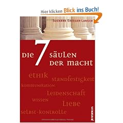 Die 7 S�ulen der Macht: Kommunikation, Standfestigkeit, Ethik, Selbstkontrolle, Wissen, Leidenschaft, Liebe