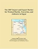 The 2007 Import and Export Market for Worked Marble, Travertine, and Alabaster in Egypt