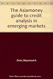 The Asiamoney guide to credit analysis in emerging markets