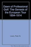 The dawn of professional golf : the genesis of the European tour, 1894-1914