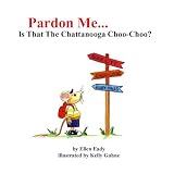 Pardon Me...Is That The Chattanooga Choo-Choo?
