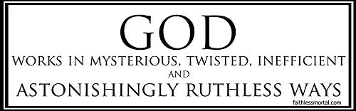 "God Works in Mysterious Ways" Bumper Sticker By Faithless Mortal (White)