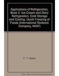 Book: Applications of Refrigeration, Book 2: Ice-Cream and Dairy Refrigeration, Cold Storage and Cooling, Quick Freezing of Foods (International Textbook Company, N497) - International Textbook Press