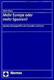 Mehr Europa oder mehr Spanien?: Spaniens Europapolitik unter Gonz&aacute;lez und Aznar - Adele Orosz