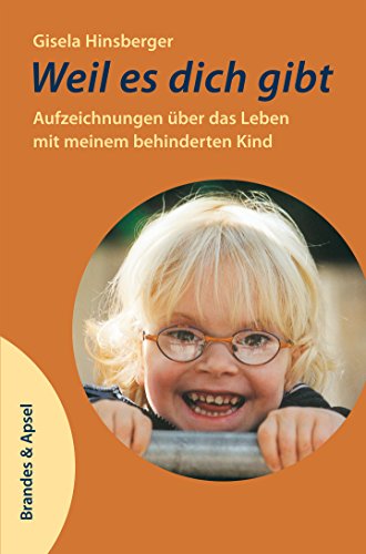 Weil es dich gibt: Aufzeichnungen über das Leben mit meinem behinderten Kind (German Edition)