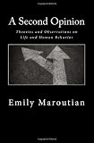 A Second Opinion: Theories and Observations on Life and Human Behavior