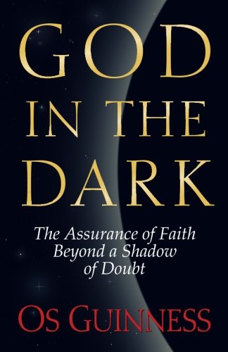 God in the Dark: The Assurance of Faith Beyond a Shadow of Doubt