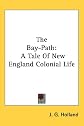 The Bay-path: A tale of New England colonial life