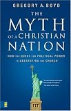 The Myth of a Christian Nation: How the Quest for Political Power Is Destroying the Church