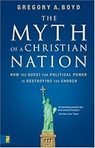 The Myth of a Christian Nation: How the Quest for Political Power Is Destroying the Church