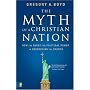 The Myth of a Christian Nation: How the Quest for Political Power Is Destroying the Church