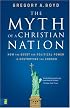 The Myth of a Christian Nation: How the Quest for Political Power Is Destroying the Church