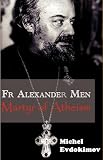 Father Alexander Men : martyr of atheism