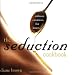 The Seduction Cookbook: Culinary Creations For Lovers