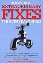 Extraordinary Fixes for Everyday Things: Instant Answers for Hundreds of Everyday Hassles