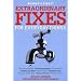 Extraordinary Fixes for Everyday Things: Instant Answers for Hundreds of Everyday Hassles