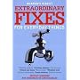 Extraordinary Fixes for Everyday Things: Instant Answers for Hundreds of Everyday Hassles