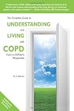 The Complete Guide to Understanding and Living with COPD: From A COPDers Perspective