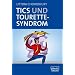 Tics und Tourette-Syndrom: Ein Handbuch f�r Fachleute und Eltern