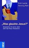 Was glaubte Jesus?: Gespr&auml;che mit einer J&uuml;din &uuml;ber das Neue Testament - Ruth Lapide, Henning R&ouml;hl