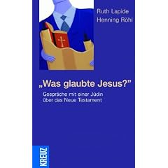 Was glaubte Jesus?: Gespr�che mit einer J�din �ber das Neue Testament