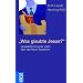 Was glaubte Jesus?: Gespr�che mit einer J�din �ber das Neue Testament