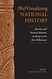 (Re)visualizing National History : Museums And National  Identities In Europe In The New Millennium