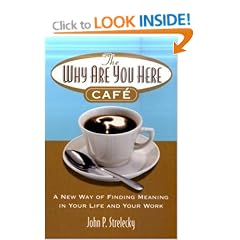 The Why are You Here Cafe: A New Way of Finding Meaning in Your Life and Your Work