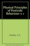 Physical principles of pesticide behaviour : the dynamics of applied pesticides in the local environment in relation to biological response