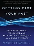 Getting Past Your Past: Take Control of Your Life With Self-Help Techniques from EMDR Therapy
