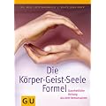 Die K�rper-Geist-Seele-Formel: Ganzheitliche Heilung aus dem Immunsystem (GU Reihe Einzeltitel)