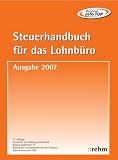 Produkt-Bild: Steuerhandbuch f&uuml;r das Lohnb&uuml;ro 2007: Alle f&uuml;r den Lohnsteuerabzug durch den Arbeitgeber ben&ouml;tigte Gesetzestexte, Richtlinien, bundeseinheitlich geltende Verwaltungserlasse und amtliche Vordruckmuster
