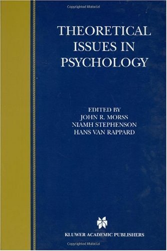 Theoretical Issues in Psychology: Proceedings of the International Society for Theoretical Psychology 1999 Conference (Biennial Conference of the International Society for Theoret)