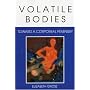 Volatile Bodies: Toward a Corporeal Feminism (Theories of Representation and Difference)
