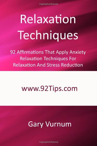 Relaxation Techniques: 92 Affirmations That Apply Anxiety Relaxation Techniques For Relaxation And Stress Reduction